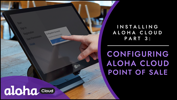 Part 3: Configuring Aloha Cloud POS